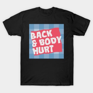 back and body hurts T-Shirt